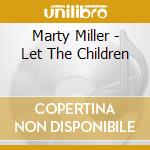 Marty Miller - Let The Children cd
