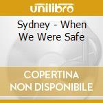 Sydney - When We Were Safe cd musicale di Sydney