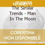The Similar Trends - Man In The Moon cd