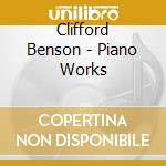 Clifford Benson - Piano Works cd musicale di Clifford Benson