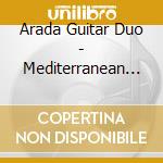 Arada Guitar Duo - Mediterranean 20th Century Guitar cd musicale di Arada Guitar Duo