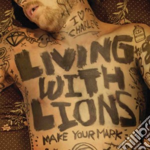 Living With Lions - Make Your Mark cd musicale di Living With Lions