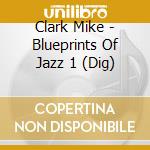 Clark Mike - Blueprints Of Jazz 1 (Dig) cd