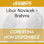 Libor Novacek - Brahms cd musicale di Libor Novacek