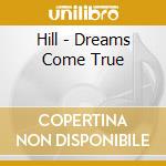 Hill - Dreams Come True cd