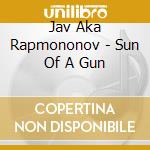 Jav Aka Rapmononov - Sun Of A Gun cd