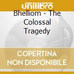 Bhelliom - The Colossal Tragedy cd
