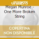 Megan Munroe - One More Broken String cd