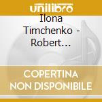 Ilona Timchenko - Robert Schumann / Clara Schumann Johannes Brahms cd musicale di Ilona Timchenko