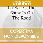 Paleface - The Show Is On The Road cd