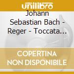 Johann Sebastian Bach - Reger - Toccata - Toccata E Fuga In Re Minore (Sacd) cd