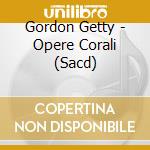 Gordon Getty - Opere Corali (Sacd) cd