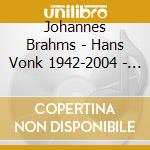Johannes Brahms - Hans Vonk 1942-2004 - Vonk Hans Dir (Sacd) cd