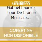 Gabriel Faure' - Tour De France Musicale (Sacd) cd
