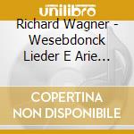 Richard Wagner - Wesebdonck Lieder E Arie Da Opere (Sacd) cd