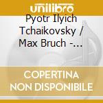 Pyotr Ilyich Tchaikovsky / Max Bruch - Concerto Per Violino E Orchestra Op.35 (Sacd) cd musicale di Ciaikovski / Bruch