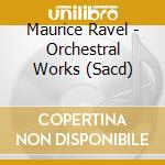 Maurice Ravel - Orchestral Works (Sacd) cd musicale di Boston Symphony Orchestra, Seiji Ozawa