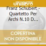 Franz Schubert - Quartetto Per Archi N.10 D 87, N.13 D 804 rosamunde (Sacd) cd musicale di Schubert