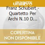 Franz Schubert - Quartetto Per Archi N.10 D 87, N.13 D 804 rosamunde (Sacd) cd