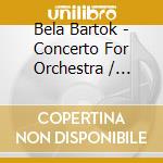 Bela Bartok - Concerto For Orchestra / Music For Strings cd