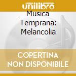 Musica Temprana: Melancolia cd