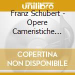 Franz Schubert - Opere Cameristiche (Sacd) cd musicale di Schubert
