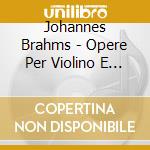Johannes Brahms - Opere Per Violino E Pianoforte (integrale) (Sacd) cd
