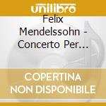 Felix Mendelssohn - Concerto Per Violino Op.64 - Steinbacher ArabellaVl