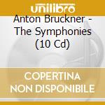 Anton Bruckner - The Symphonies (10 Cd) cd