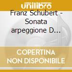 Franz Schubert - Sonata arpeggione D 281, Quintetto D 956 Op.post.163 (Sacd) cd musicale di Schubert