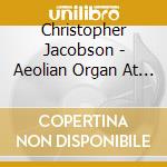 Christopher Jacobson - Aeolian Organ At Duke University Chapel (The) cd