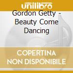 Gordon Getty - Beauty Come Dancing cd