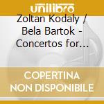 Zoltan Kodaly / Bela Bartok - Concertos for Orchestra