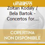 Zoltan Kodaly / Bela Bartok - Concertos for Orchestra cd