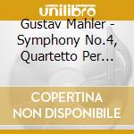 Gustav Mahler - Symphony No.4, Quartetto Per Pianoforte E Archi (In Un Movimento, Orch.C.Matthew) cd musicale di Gustav Mahler