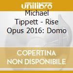Michael Tippett - Rise Opus 2016: Domo cd musicale di Yevgeny Subdin / Emily Helenbrook