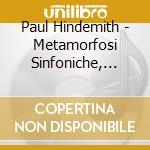 Paul Hindemith - Metamorfosi Sinfoniche, Nobilissima Visione, Konzertmusik Op.50 cd