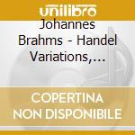 Johannes Brahms - Handel Variations, Ballades cd