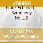 Franz Schubert - Symphony No.1,6 cd musicale di Franz Schubert