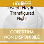 Joseph Haydn - Transfigured Night cd musicale di Haydn / Weilerstein