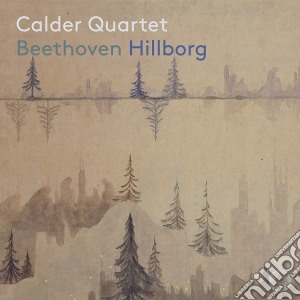 Ludwig Van Beethoven / Anders Hillborg - Calder Quartet: Beethoven & Hillborg cd musicale di Pentatone Music
