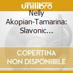 Nelly Akopian-Tamarina: Slavonic Reflections cd