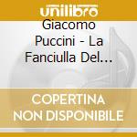 Giacomo Puccini - La Fanciulla Del West cd musicale