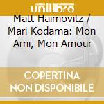 Matt Haimovitz / Mari Kodama: Mon Ami, Mon Amour cd