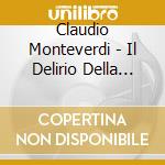 Claudio Monteverdi - Il Delirio Della Passione cd
