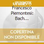 Francesco Piemontesi: Bach Nostalghia cd