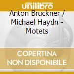 Anton Bruckner / Michael Haydn - Motets cd