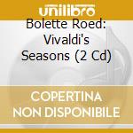 Bolette Roed: Vivaldi's Seasons (2 Cd) cd