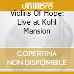 Violins Of Hope: Live at Kohl Mansion cd