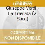 Giuseppe Verdi - La Traviata (2 Sacd) cd musicale